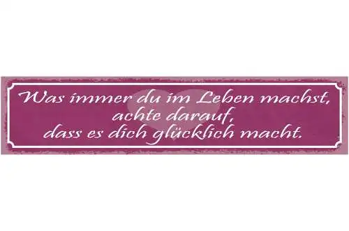 Schild Was Immer Du Im Leben Machst Achte Darauf Das Es Dich Glücklich Macht