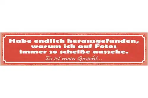 Schild Habe Herausgefunden Warum Ich Auf Fotos Immer So Scheiße Aussehe Gesicht