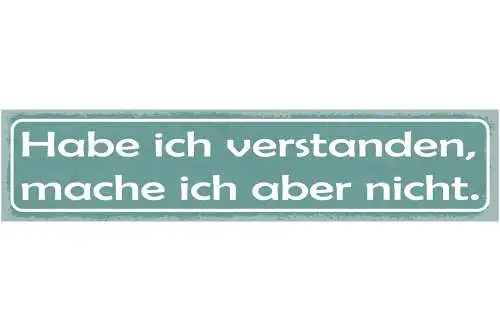 Schild Habe Ich Verstanden Mache Ich Aber Nicht Sturheit Eigene Meinung 46 x 10