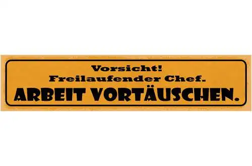 Schild Vorsicht Freilaufender Chef Arbeit Vortäuschen 46 x 10 Blech od. Holz