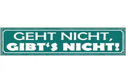 Schild Geht Nicht Gibt's Nicht Leben Arbeit Job Liebe 46 x 10 Blech od. Holz