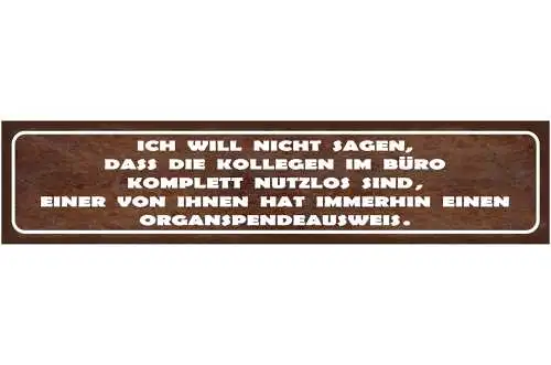Schild Kollegen Im Büro Nutzlos Organspender Arbeit Job 46 x 10 Blech od. Holz