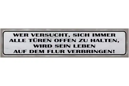 Schild Wer Versucht Alle Türen Im Leben Offen Zu Halten 46 x 10 Blech od. Holz