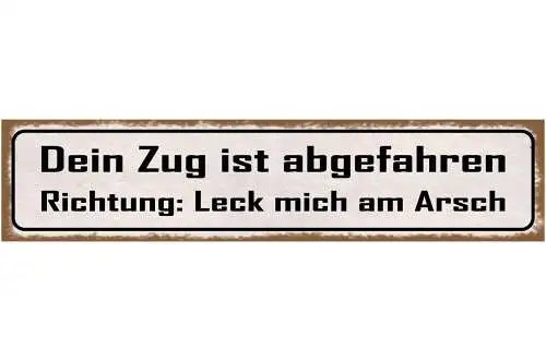 Schild Dein Zug Ist Abgefahren Richtung Leck mich am Arsch 46 x 10 Blech od.Holz