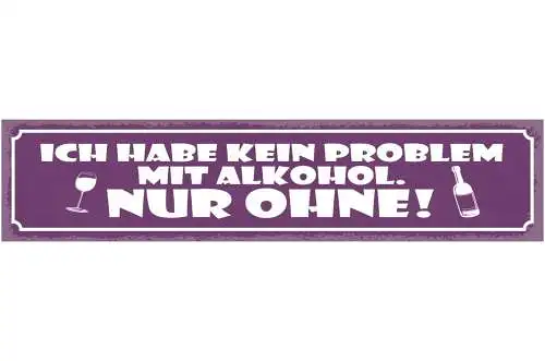 Schild Ich Habe Kein Problem Mit Alkohol Nur Ohne Bier 46 x 10 Blech od. Holz