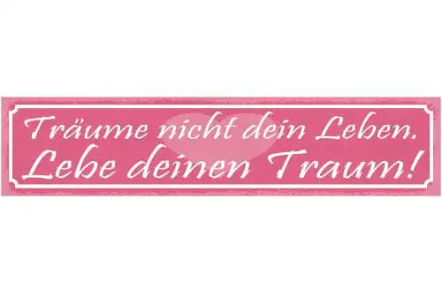 Schild Träume Nicht Dein Leben Lebe Deinen Traum 46 x 10 Blech od. Holz