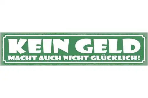 Schild Kein Geld Macht Auch Nicht Glücklich Arm Pleite 46 x 10 Blech od. Holz