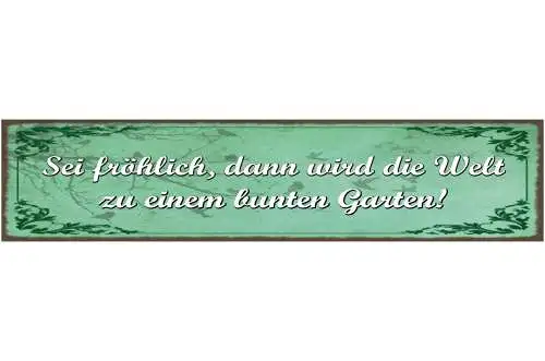 Schild Sei Fröhlich Dann Wird Die Welt Zu Einem Bunten Garten 46 x 10