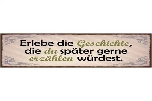Schild Erlebe Die Geschichte Die Du Später Gerne Erzählen Möchtest Leben 46 x 10