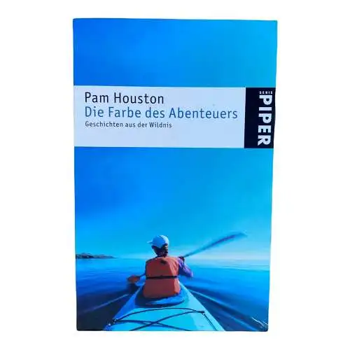 722 Pam Houston DIE FARBE DES ABENTEUERS Geschichten aus der Wildnis