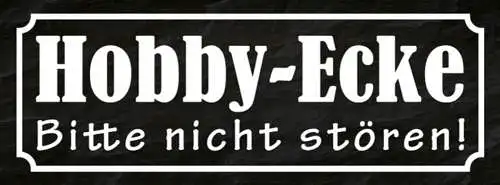 Schild Hobby Ecke Bitte Nicht Stören Freizeit Handarbeit 27x10 Blech od.Holz