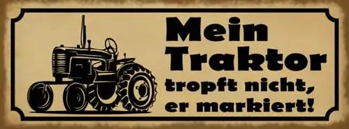 Schild Mein Traktor Tropft Nicht Er Markiert Bauer Fahrer 27x10 Blech od.Holz