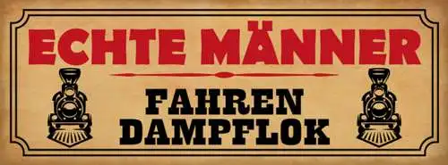 Schild Echte Männer Fahren Dampflock Eisenbahn Zug Zugführer 27x10 Blech od.Holz