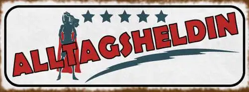 Schild Alltagsheldin Leben Arbeit Alltag Heldin Familie Job 27x10 Blech od.Holz