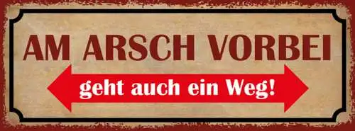 Schild Am Arsch Vorbei Geht Auch Ein Weg Scheiss Egal Sein 27x10 Blech od.Holz