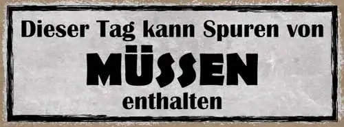 Schild Dieser Tag Kann Spuren Von Müssen Enthalten Stress 27x10 Blech od.Holz