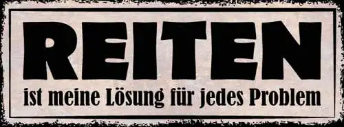 Schild Reiten Ist Meine Lösung Für Jedes Problem Pferd 27x10 Blech od.Holz