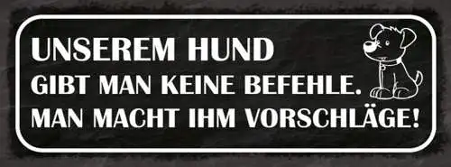 Schild unserem hund gibt man keine befehle man macht ihm vorschläge 27x10