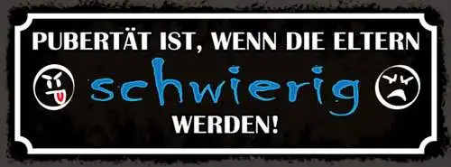 Schild Pubertät Ist Wenn Die Eltern Schwierig Werden Teenage 27x10 Blech od.Holz
