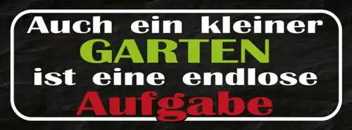 Schild Auch Ein Kleiner Garten Ist Eine Endlose Aufgabe 27x10 Blech od.Holz