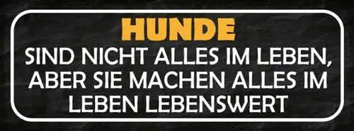 Schild hunde sind nicht alles im leben aber sie machen alles lebenswert 27x10