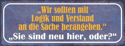 Schild Wir Sollten Mit Logik & Verstand An Die Sache Herangehen Neu Hier Oder?