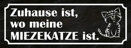 Schild Zuhause Ist Wo Meine Mieze Katze Ist Haustier Liebe 27x10 Blech od.Holz