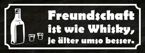 Schild Freundschaft Ist Wie Whiskey Je Älter Umso Besser 27x10 Blech od.Holz
