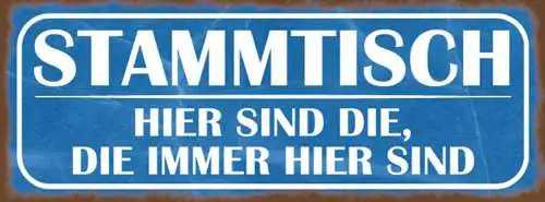 Schild Stammtisch Hier Sind Die Die Immer Hier Sind Lokal 27x10 Blech od.Holz