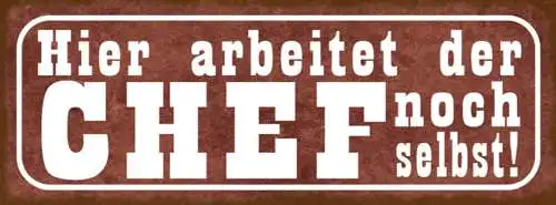 Schild Hier Arbeitet Der Chef Noch Selbst Selbstständig 27x10 Blech od.Holz