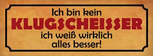 Schild Ich Bin Kein Klugscheisser Ich Weiß Wirklich Alles Besser 27x10