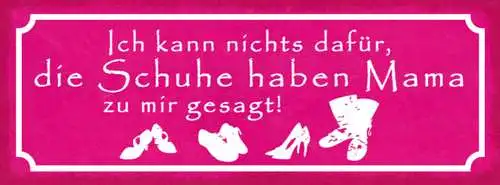 Schild Ich Kann Nichts Dafür Die Schuhe Haben Mama Zu Mir Gesagt 27x10