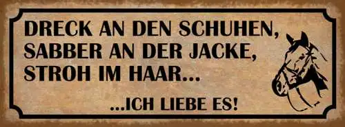 Schild Dreck An Den Schuhen Sabber An Der Jacke Stroh Im Haar Ich Liebe Es 27x10