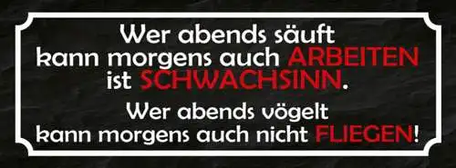 Schild Wer Abends Säuft Kann Morgens Arbeiten Ist Schwachsinn Vögelt Fliegen