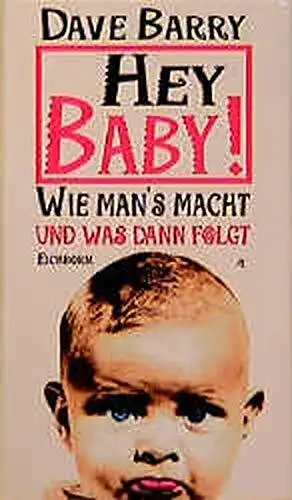 1579 Dave Barry HEY BABY! WIE MAN'S MACHT UND WAS DANN FOLGT HC +Abb