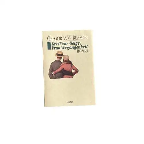 Gregor von Rezzori GREIF ZUR GEIGE, FRAU VERGANGENHEIT Roman +Abb