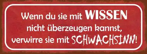 Schild Wenn Du Sie Mit Wissen Nicht Überzeugen Kannst Verwirre Mit Schwachsinn