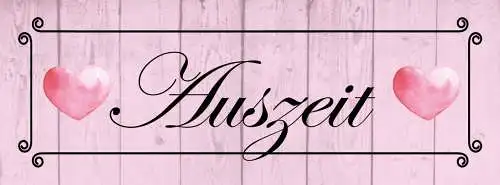 Schild Auszeit Pause Zeit Für Sich Selbst Entspannung Liebe 27x10 Blech od.Holz