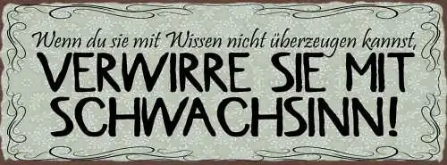 Schild Wenn Du Sie Mit Wissen Nicht Überzeugen Kannst Verwirre Mit Schwachsinn