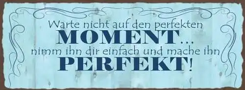 Schild Warte Nicht Auf Den Perfekten Moment Nimm Ihn Dir Einfach & Mache Perfekt