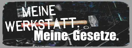 Schild Meine Werkstatt Meine Gesetze Mechaniker Bastler 27x10 Blech od.Holz