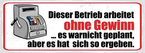 Schild Dieser Betrieb Arbeitet Ohne Gewinn War Nicht Geplant So Ergeben 27x10