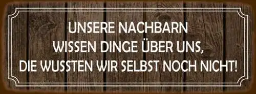 Schild Unsere Nachbarn Wissen Dinge Über Uns Die Wussten Wir Selbst Noch Nicht