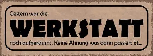 Schild Gestern War Die Werkstatt Noch Aufgeräumt Keine Ahnung Was Passiert Ist