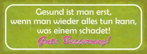 Schild Gesund Ist Man Erst Wenn Man Wieder Alles Tun Kann Was Einem Schadet