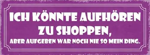 Schild Ich Könnte Aufhören Zu Shoppen Aber Aufgeben War Noch Nie So Mein Ding