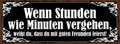 Schild Wenn Stunden Wie Minuten Vergehen Weißt Du Mit Guten Freunden Feierst