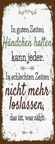 Schild in guten zeiten händchen halten kann jeder nicht mehr loslassen 27x10