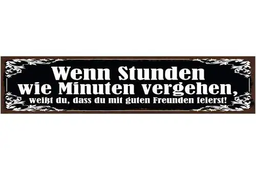 Schild Wenn Stunden Wie Minuten Vergehen Weißt Du Mit Guten Freunden Feierst