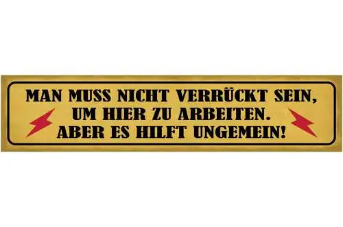 Schild Man Muss Nicht Verrückt Sein Um Hier Zu Arbeiten Aber Es Hilft Ungemein